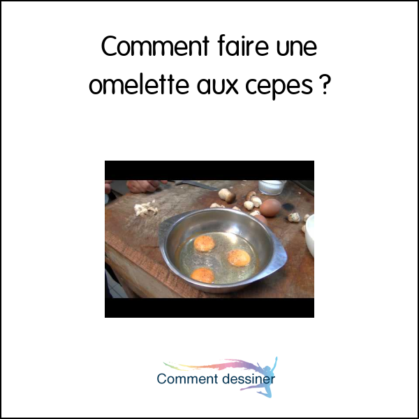 Comment faire une omelette aux cepes